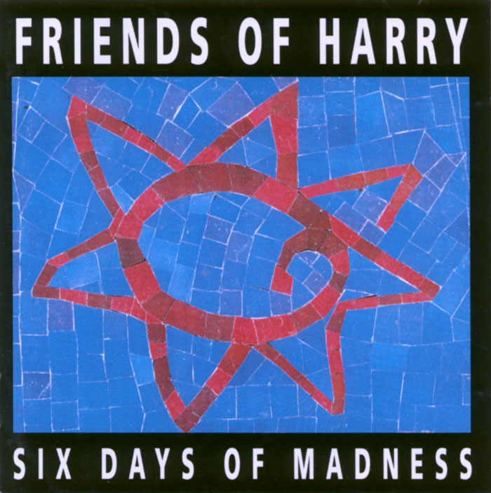 Couverture de l'album Six days of madness - Friends of Harry